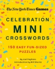 New York Times Games Celebration Mini Crosswords: 150 Easy Fun-Sized Puzzles By The New York Times, Joel Fagliano, Will Shortz (Introduction by) Cover Image