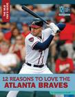12 Reasons to Love the Atlanta Braves (Mlb Fan's Guide) By Jonathan Kronstadt Cover Image