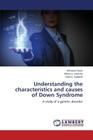 Understanding the Characteristics and Causes of Down Syndrome By Gujar Jidnyasa, Valecha Monica, Gadakh Sachin Cover Image