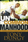 Uncommon Manhood: Secrets to What It Means to Be a Man Cover Image
