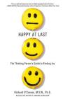 Happy at Last: The Thinking Person's Guide to Finding Joy By Richard O'Connor Cover Image