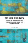 The Jaina Worldview: A Study and Translation of the Philosophical Chapters of the Tattvārthādhigama (Routledge Advances in Jaina Studies) By Lucas Den Boer Cover Image