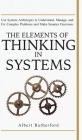The Elements of Thinking in Systems: Use Systems Archetypes to Understand, Manage, and Fix Complex Problems and Make Smarter Decisions By Rutherford Albert Cover Image
