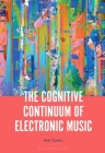 The Cognitive Continuum of Electronic Music By Anil Çamci Cover Image
