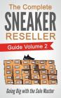 The Complete Sneaker Reseller Guide: Volume 2: Going Big with the Sole Master By Sole Masterson Cover Image