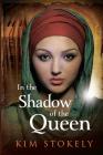 In the Shadow of the Queen By Kim Stokely Cover Image