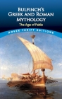 Bulfinch's Greek and Roman Mythology: The Age of Fable (Dover Thrift Editions) Cover Image