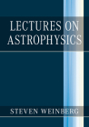 Lectures on Astrophysics By Steven Weinberg Cover Image