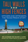 Tall Walls and High Fences: Officers and Offenders, the Texas Prison Story (North Texas Crime and Criminal Justice Series #12) Cover Image