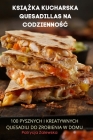 KsiĄŻka Kucharska Quesadillas Na CodziennoŚĆ By Patrycja Zalewska Cover Image