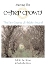 Meeting the Other Crowd: The Fairy Stories of Hidden Ireland By Eddie Lenihan, Carolyn Eve Green Cover Image
