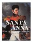 Santa Anna: La Vida y el Legado del Mítico Presidente y General Mexicano By Gustavo Vazquez Lozano, Charles River Cover Image