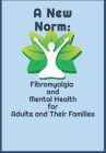 A New Norm: Fibromyalgia and Mental Health for Adults and their Families By Sea62 Books Aho Cover Image