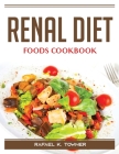 Renal Diet Foods Cookbook By Rafael K Towner Cover Image