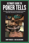 Ultimate Guide to Poker Tells: Devastate Opponents by Reading Body Language, Table Talk, Chip Moves, and Much More By Randy Burgess, Carl Baldassarre Cover Image