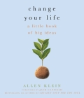 Change Your Life!: A Little Book of Big Ideas By Allen Klein, Jack Canfield (Foreword by) Cover Image