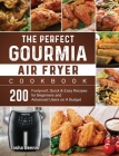 The Perfect Gourmia Air Fryer Cookbook: 200 Foolproof, Quick & Easy Recipes for Beginners and Advanced Users on A Budget By Tosha Dennis Cover Image