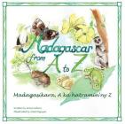 Madagascar from A to Z: Madagasikara, A ka hatramin'ny Z By Grace Gibson (Text by (Art/Photo Books)), Soleil Nguyen (Illustrator) Cover Image