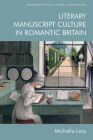 Literary Manuscript Culture in Romantic Britain (Edinburgh Critical Studies in Romanticism #1) Cover Image