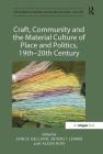 Craft, Community and the Material Culture of Place and Politics, 19th-20th Century (Histories of Material Culture and Collecting) By Janice Helland (Editor) Cover Image