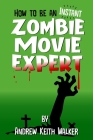 How to Be an Instant Zombie Movie Expert (Instant Expert) Cover Image
