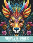 Animals In Flowers Adult Coloring Book For Women: Embark on a calming journey to ease your mind and reduce stress. Explore 58 serene wild animals amid Cover Image