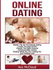 Online Dating: Master The Art of Internet Dating: Create The Best Profile, Choose The Right Pictures, Communication Advice, Finding W By Ace McCloud Cover Image