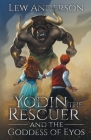 Yodin the Rescuer: And the Goddess of Eyos By Lew Anderson Cover Image