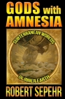 Gods with Amnesia: Subterranean Worlds of Inner Earth By Robert Sepehr Cover Image