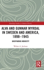 Alva and Gunnar Myrdal in Sweden and America, 1898-1945: Unsparing Honesty (Routledge Studies in Modern History) By Walter a. Jackson Cover Image