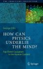 How Can Physics Underlie the Mind?: Top-Down Causation in the Human Context (Frontiers Collection) By George Ellis Cover Image