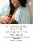 Evidence-Based Care for Breastfeeding Mothers: A Resource for Midwives and Allied Healthcare Professionals Cover Image