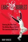 Ears & Bubbles By Bobby Burgess, Bob McLain (Editor), Lorraine Santoli (Editor) Cover Image