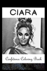 Confidence Coloring Book: Ciara Inspired Designs For Building Self Confidence And Unleashing Imagination Cover Image