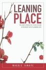 Leaning Place: The Lord's Prayer as a Place to Lean in the Messy Art of Learning Love By Maggie Janaye Cover Image