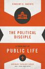 The Political Disciple: A Theology of Public Life (Ordinary Theology) By Vincent E. Bacote, Gene L. Green (Editor) Cover Image