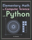 Elementary Math for Computer Science with Python By Eric Bennett Cover Image