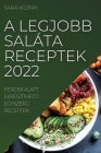 A Legjobb Saláta Receptek 2022: Percek Alatt ElkészíthetŐ EgyszerŰ Receptek Cover Image