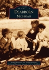 Dearborn, Michigan (Images of America) By Craig Hutchison, Kimberly Rising, Dearborn Historical Museum Cover Image