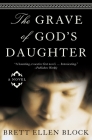 The Grave of God's Daughter: A Novel By Brett Ellen Block Cover Image