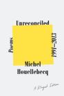 Unreconciled: Poems 1991-2013; A Bilingual Edition By Michel Houellebecq, Gavin Bowd (Translated by) Cover Image