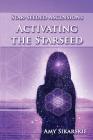 Star-Seeded Ascensions: Activating the Starseed By Amy Sikarskie Cover Image