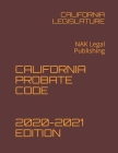 California Probate Code 2020-2021 Edition: NAK Legal Publishing Cover Image