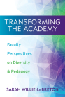 Transforming the Academy: Faculty Perspectives on Diversity and Pedagogy By Sarah Willie-LeBreton (Editor), Michael D. Smith (Contributions by), Eve Tuck (Contributions by), Dela Kusi-Appouh (Contributions by), H. Mark Ellis (Contributions by), Cheryl Jones-Walker (Contributions by), Patrick "Pato" Hebert (Contributions by), Sarah Willie-LeBreton (Contributions by), Anita Chikkatur (Contributions by), Kristin Lindgren (Contributions by), Anna Ward (Contributions by), Betty Sasaki (Contributions by), Aurora Camacho de Schmidt (Contributions by), Daphne Lamothe (Contributions by), Theresa Tensuan (Contributions by) Cover Image