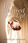 He Showed Up!: A Collection of Divine Encounters By Anthony John Jurkowski Cover Image