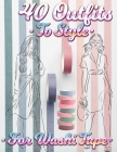 40 Outfits To Style For Washi Tape: Design Your Style Workbook: Winter, Summer, Fall outfits and More - Drawing Workbook for Teens, and Adults Cover Image