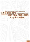 Kamel Louafi Landscape Architects: Landscape Interventions: Stadtparadiese / City Paradises Cover Image