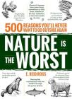 Nature is the Worst: 500 reasons you'll never want to go outside again Cover Image