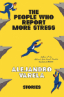 The People Who Report More Stress: Stories By Alejandro Varela Cover Image