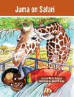 Juma on Safari: The Tanzania Juma Stories (Kids' Books from Here and There) By Lisa Maria Burgess, Abdul M. Gugu (Illustrator) Cover Image